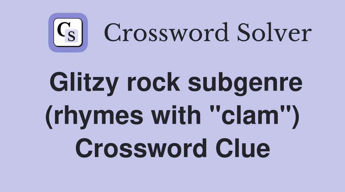 Glitzy rock subgenre (rhymes with "clam") Crossword Clue Answers